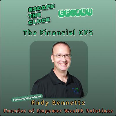 The Financial GPS: Engineering the Exit with Andy Bennetts, Founder of Empower Wealth Solutions