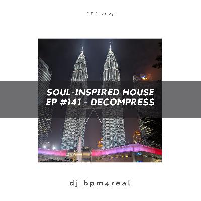 Soul Inspired House EP #141 - Decompress - Dec 2025