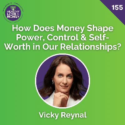 How Does Money Shape Power, Control & Self-Worth in Our Relationships? with Vicky Reynal