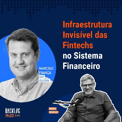 #25: Infraestrutura Invisível das Fintechs no Sistema Financeiro