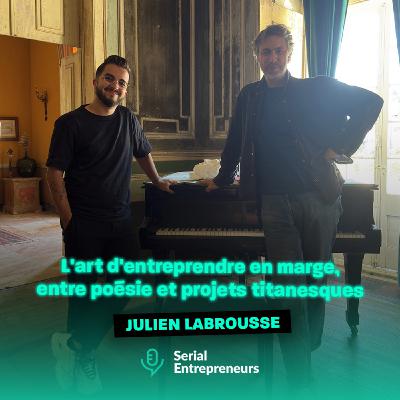 #177 - Julien Labrousse (Policronica, Le Trianon, L'Élysée Montmartre, Etosoto) : L'art d'entreprendre en marge, entre poésie et projets titanesques