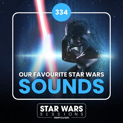 Our Favourite Star Wars SOUNDS // #334