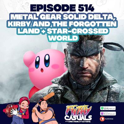 Episode 514: Metal Gear Solid Delta, Kirby And The Forgotten Land + Star-Crossed World