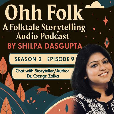 S02_EP09: Interview with Storyteller/Author Dr. Csenge Zalka