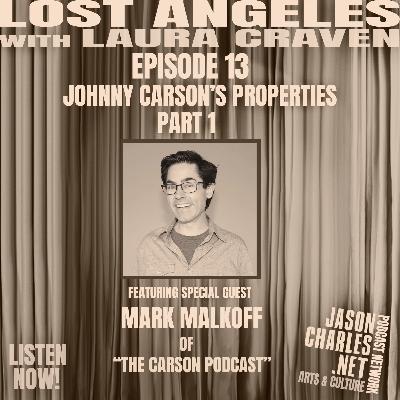 LOST ANGELES Episode 13 JOHNNY CARSON'S PROPERTIES Part 1 with Guest MARK MALKOFF LOST ANGELES Episode 13 JOHNNY CARSON'S PROPERTIES Part 1 with Guest MARK MALKOFF