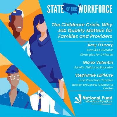 Episode 40: The Childcare Crisis - Why Job Quality Matters for Families and Providers feat. Amy O'Leary, Gloria Valentin, and Stephanie LaPierre Episode 40: The Childcare Crisis - Why Job Quality Matters for Families and Providers feat. Amy O'Leary, Gloria Valentin, and Stephanie LaPierre