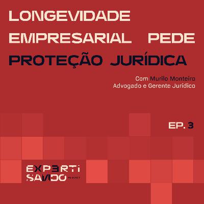 Longevidade empresarial pede proteção jurídica - Ep. 3 com Murilo Monteiro Longevidade empresarial pede proteção jurídica - Ep. 3 com Murilo Monteiro