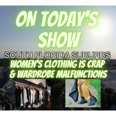 Trendy Women's Clothing is GARBAGE | Wardrobe MALFUNCTIONS || South Florida Suburbs Show