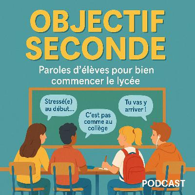 Objectif Seconde : Paroles d'élèves pour bien commencer le lycée