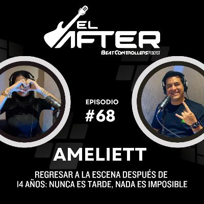 El After #68 - AMELIETT | REGRESAR A LA ESCENA DESPUÉS DE 14 AÑOS: NUNCA ES TARDE, NADA ES IMPOSIBLE