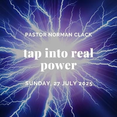 Tap Into Real Power | Pastor Norman Clack | Full Sermon