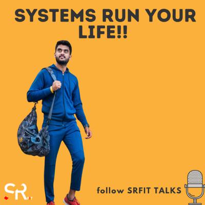 SYSTEMS RUN YOUR LIFE SYSTEMS RUN YOUR LIFE
