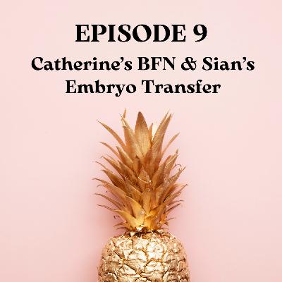 Catherine's BFN & Sian's Embryo Transfer