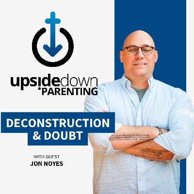 Deconstruction & Doubt: From Atheist to Apologist w/ Jon Noyes | Ep. 29