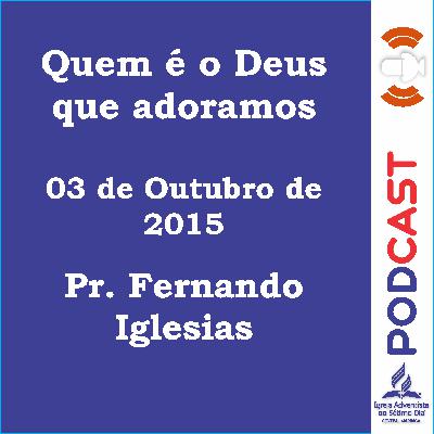 03/10/2015 Pr Fernando Iglesias -  Quem é o Deus que adoramos