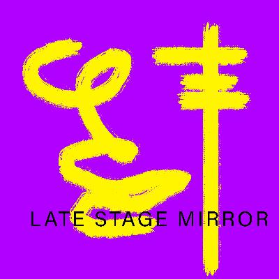 ETE_4//LATE||STAGE||MIRROR//