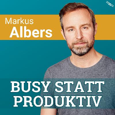 #189 Warum wir busy, aber nicht produktiv sind | Interview mit Autor Markus Albers