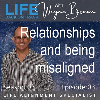 Relationships and being misaligned