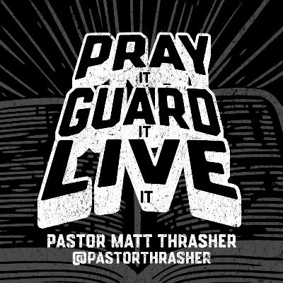 Sunday November 16th | PRAY IT. GUARD IT. LIVE IT. | Pastor Matt Thrasher
