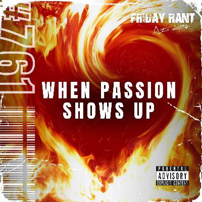 When passion shows up | Friday Rant with Austin Linney | Construct your life #761