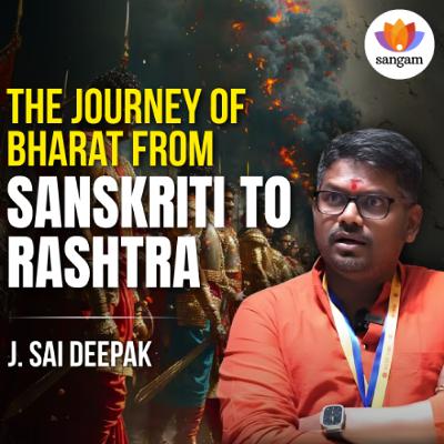 The Journey of Bharat: From Sanskriti to Rashtra | J Sai Deepak | Parmarth Niketan #SangamTalks