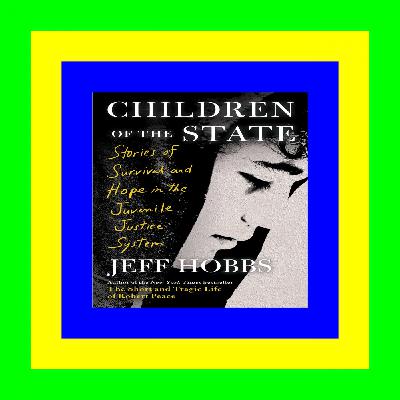 READ/DOWNLOAD$# Children of the State: Stories of Survival and Hope in the Juvenile Justice System [PDF] Download