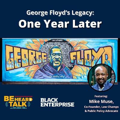 George Floyd’s Legacy:  One Year Later George Floyd’s Legacy:  One Year Later