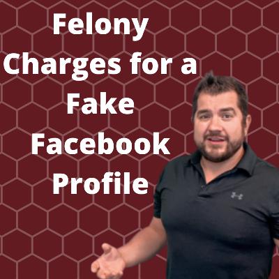 Felony Charges for a Fake Facebook Profile