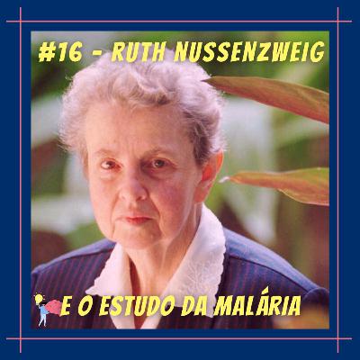 #16 - Ruth Nussenzweig e o estudo da malária #16 - Ruth Nussenzweig e o estudo da malária