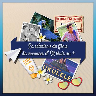 Épisode 03 - La sélection de films de vacances d'Il était un +