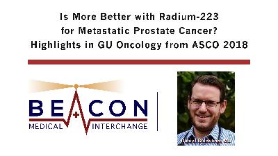 Is More Better with Radium-223 for Metastatic Prostate Cancer? Highlights in GU Oncology from ASCO 2018 (BMIC-056)