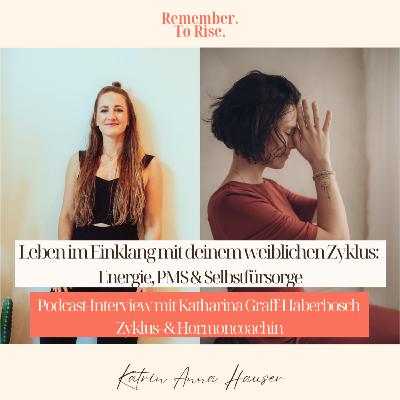 #36 Leben im Einklang mit deinem weiblichen Zyklus: Energie, PMS & Selbstfürsorge I Interview mit Katharina Graff-Haberbosch Zyklus- & Hormoncoachin