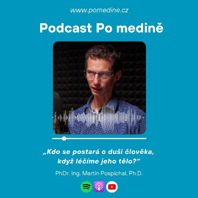 #62 Psychoonkologie - Martin Pospíchal: „Kdo se postará o duši člověka, když léčíme jeho tělo?“ #62 Psychoonkologie - Martin Pospíchal: „Kdo se postará o duši člověka, když léčíme jeho tělo?“