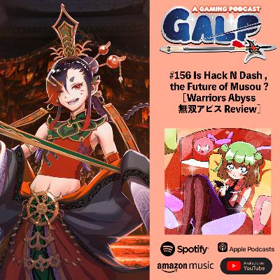 GALP #156 Is Hack N Dash, the Future of Musou ? [Warriors Abyss 無双アビス Review]