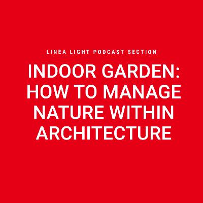 Indoor garden: how to manage nature within architecture | Yah Li Toh