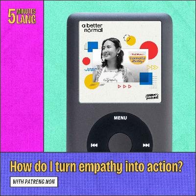 How do I turn empathy into action? With Patreng Non