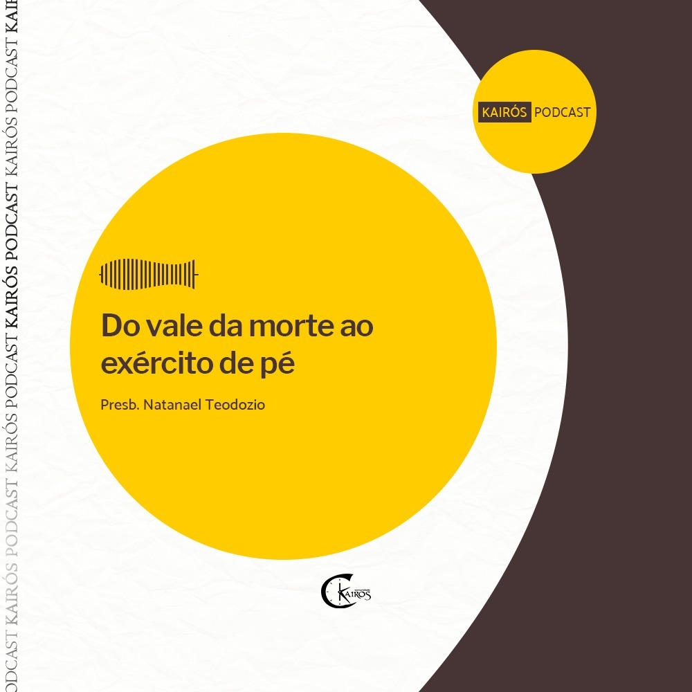 Do vale da morte ao exército de pé // Presb. Natanael Teodozio