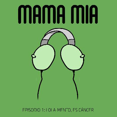 EPISODIO 1 - Lola-mento: es cáncer. Cómo surgió Mama Mía, quiénes somos y la historia de Mariana
