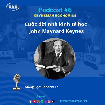 #6: Cuộc đời nhà kinh tế học John Maynard Keynes #6: Cuộc đời nhà kinh tế học John Maynard Keynes