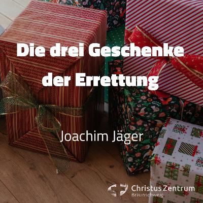 14.12.25 | Die drei Geschenke der Errettung | Joachim Jäger