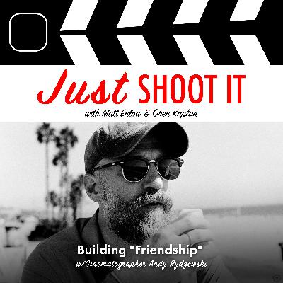 Building "Friendship" w/Cinematographer Andy Rydzewski - Just Shoot It 476