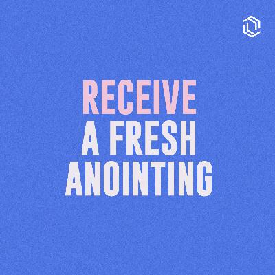 #24: Receive A Fresh Anointing #24: Receive A Fresh Anointing