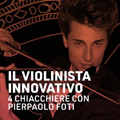 Il violinista innovativo: 4 chiacchiere con Pierpaolo Foti Il violinista innovativo: 4 chiacchiere con Pierpaolo Foti
