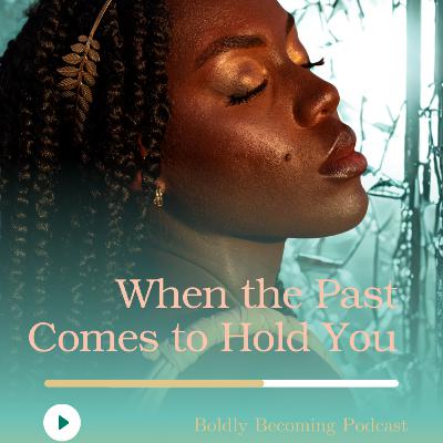 When The Past Comes to Hold You