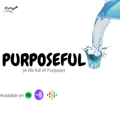 Purposeful ( A life of purpose )