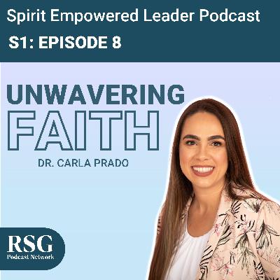 Unwavering Faith with Dr. Carla Prado | Season 1, Episode 8