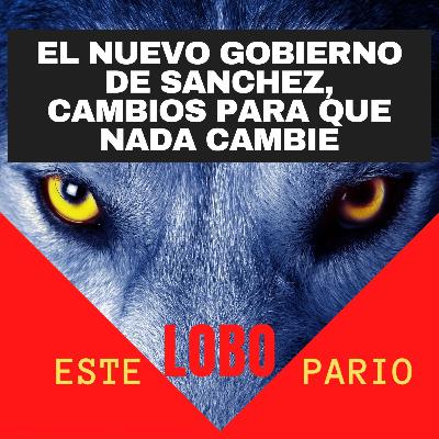 1167-el nuevo gobierno de Sánchez, cambios para que nada cambie-🐺 Estelobopario -☢-12-07-2021