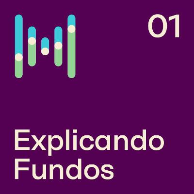 EP 53 - Explicando Fundos - Um novo espaço para traduzir o universo dos Fundos de Investimento