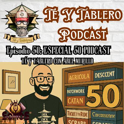 T&T Episodio 50: ESPECIAL 50 PODCAST – TÉ Y TABLERO CON ABEL MURILLO