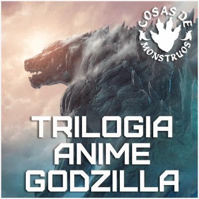 Godzilla La Trilogía Anime (Planet of the monsters, City on the edge of battle y Planet eater) en CdM 103